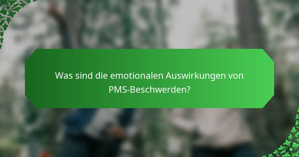Was sind die emotionalen Auswirkungen von PMS-Beschwerden?