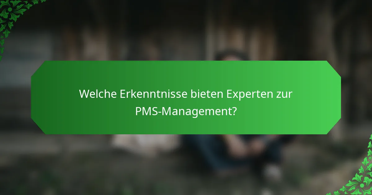 Welche Erkenntnisse bieten Experten zur PMS-Management?