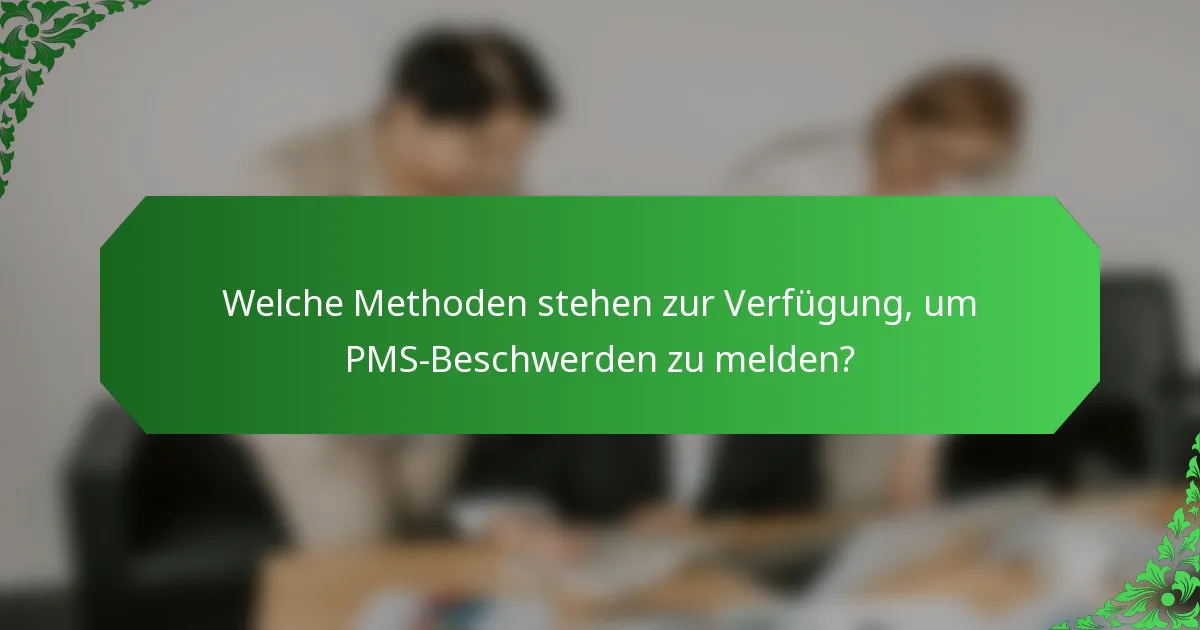 Welche Methoden stehen zur Verfügung, um PMS-Beschwerden zu melden?