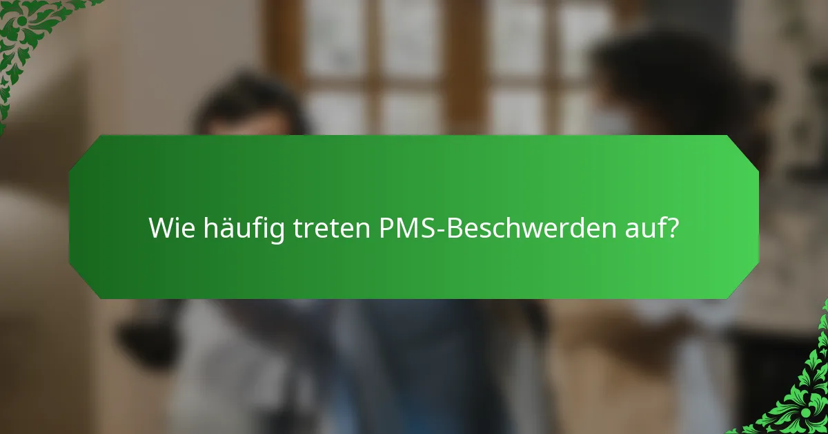 Wie häufig treten PMS-Beschwerden auf?