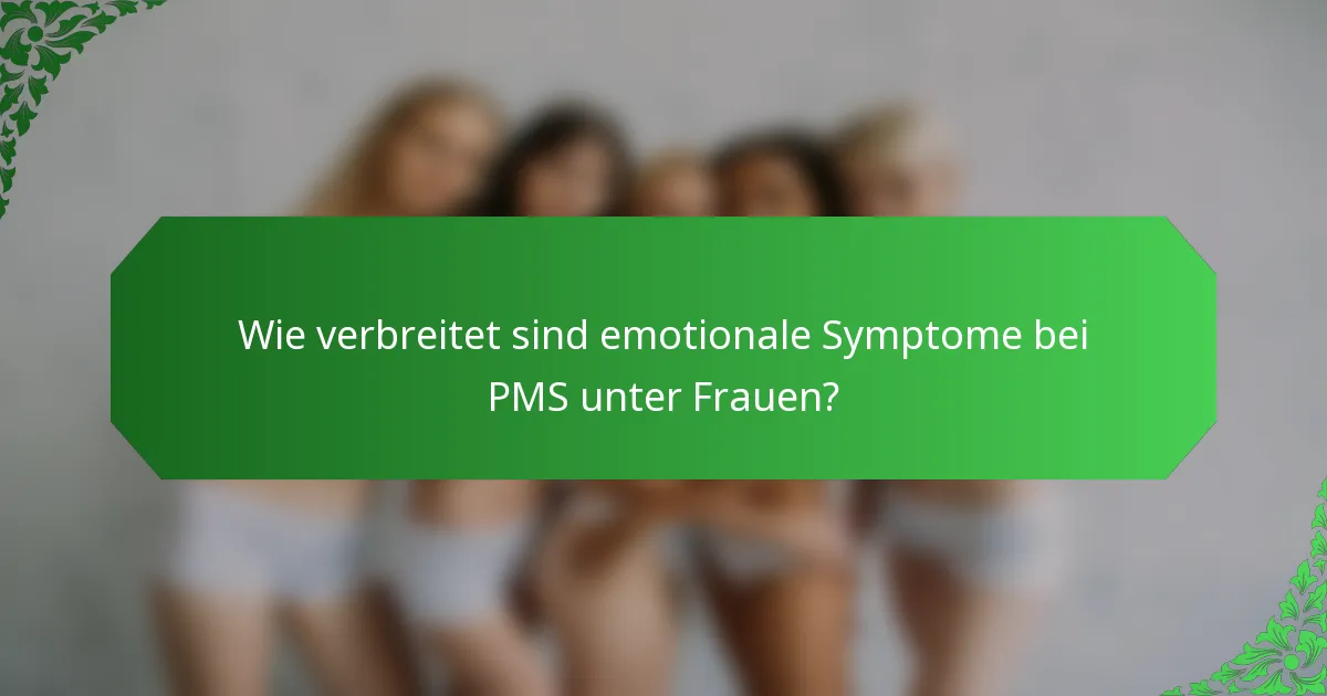Wie verbreitet sind emotionale Symptome bei PMS unter Frauen?